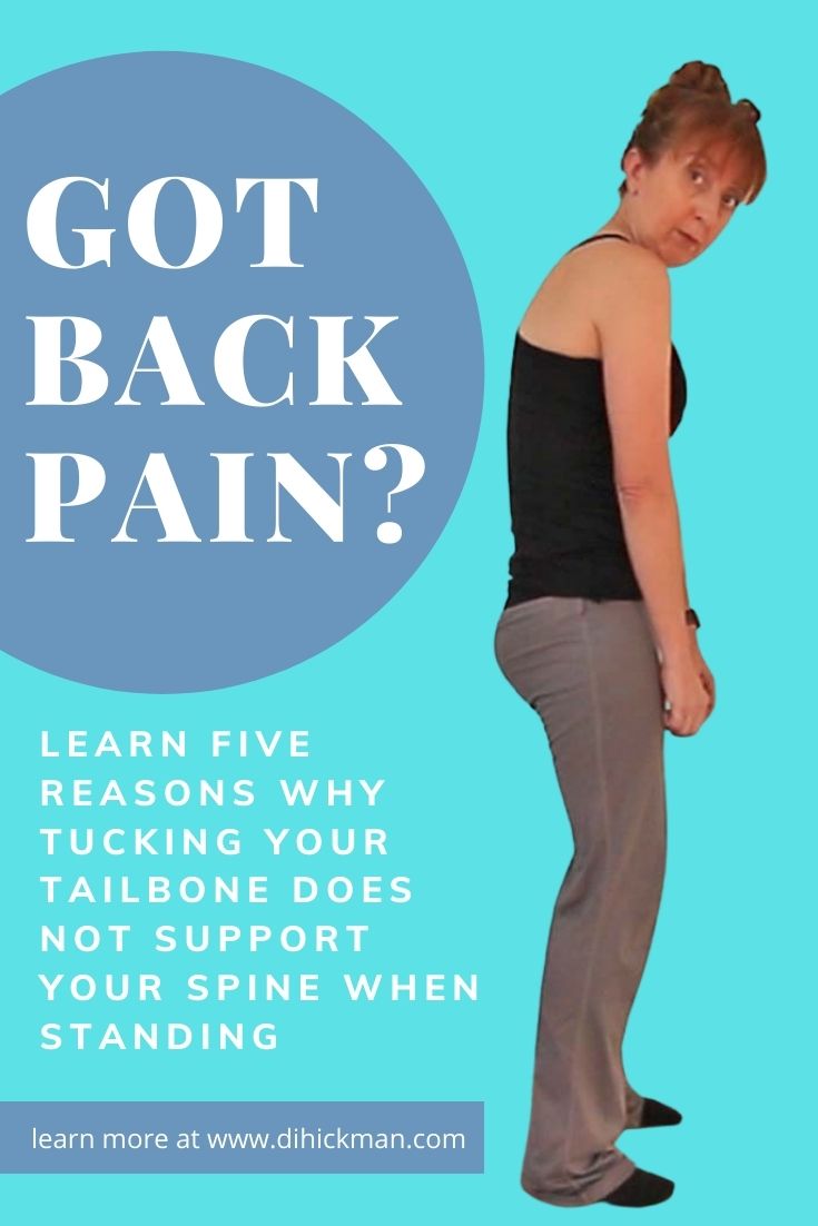 Got Back Pain? Learn five reasons why tucking your tailbone does not support your spine when standing.