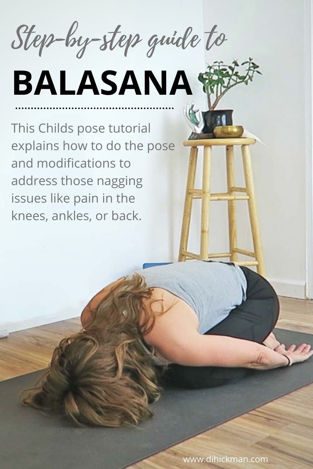 step by step guide to balasana. This Childs pose tutorial explains how to do the pose and modifications to address those nagging issues like pain in the knees, ankles, or back.